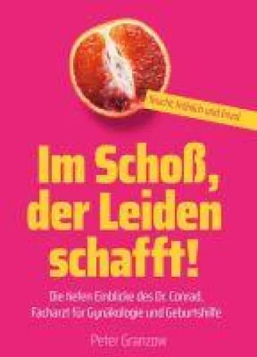 Bild: Im Schoß, der Leiden schafft - fröhlich-frivole Geschichten erzählt von einem Gynäkologen
