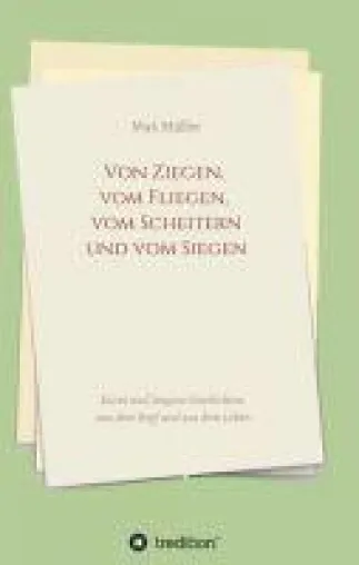 Bild: Von Ziegen, vom Fliegen, vom Scheitern und vom Siegen - Geschichten aus dem Kopf und aus dem Leben
