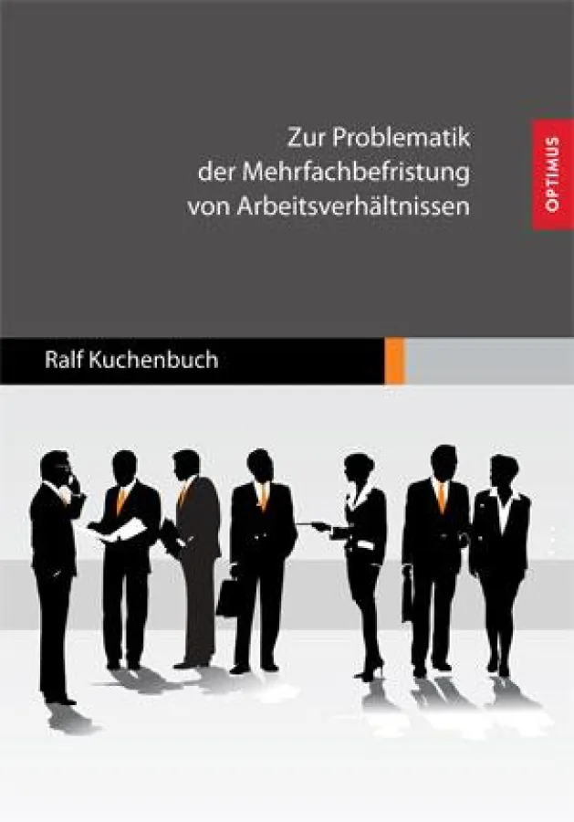 Zur Problematik der Mehrfachbefristung von Arbeitsverhältnissen - neu im Optimus Verlag