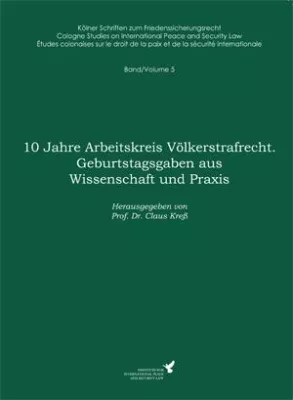 Bild: Claus Kreß (Hrsg.) - 10 Jahre Arbeitskreis Völkerstrafrecht. Geburtstagsgaben aus Wissenschaft und Praxis