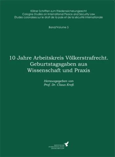 Bild: Claus Kreß (Hrsg.) - 10 Jahre Arbeitskreis Völkerstrafrecht. Geburtstagsgaben aus Wissenschaft und Praxis