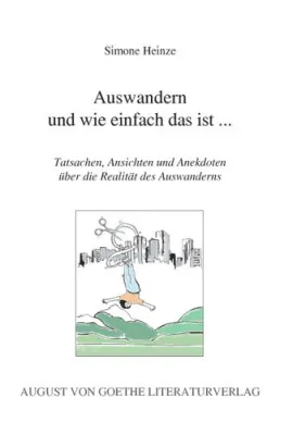 Bild: Der August von Goethe Literaturverlag präsentiert - „Auswandern und wie einfach das ist…“ von Simone Heinze