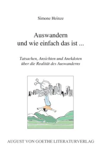 Bild: Der August von Goethe Literaturverlag präsentiert - „Auswandern und wie einfach das ist…“ von Simone Heinze