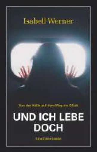 Und ich lebe doch - eine bewegende Autobiografie eines Nachkriegskindes Bild: Und ich lebe doch - eine bewegende Autobiografie eines Nachkriegskindes