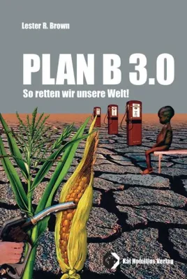 Jetzt im kostenlosen Download: Lester R. Brown: Plan B 3.0 - das komplette Buch Bild: Jetzt im kostenlosen Download: Lester R. Brown: Plan B 3.0 - das komplette Buch