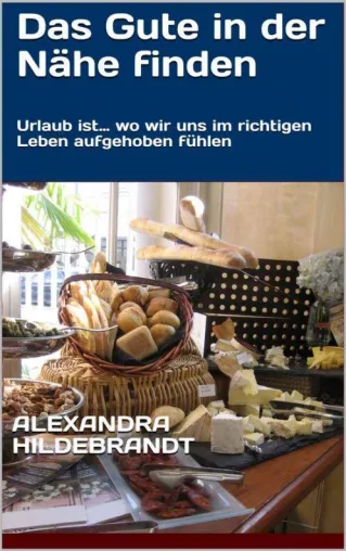 Bild: Neues eBook „Das Gute in der Nähe finden“ von Dr. Alexandra Hildebrandt
