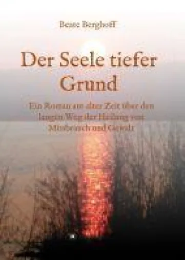 Bild: Der Seele tiefer Grund - historischer Roman setzt sich mit der Verarbeitung von Gewalterfahrung auseinander