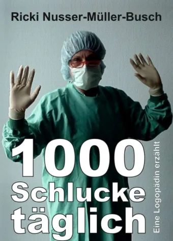 1000 Schlucke täglich - Autobiografie einer Logopädin Bild: 1000 Schlucke täglich - Autobiografie einer Logopädin