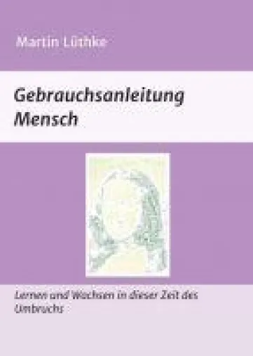 Bild: Gebrauchsanleitung Mensch - Lernen und Wachsen in der Zeit des Umbruchs