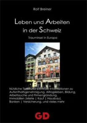 Leben und Arbeiten in der Schweiz  - Neuerscheinung im GD-Verlag Bild: Leben und Arbeiten in der Schweiz  - Neuerscheinung im GD-Verlag