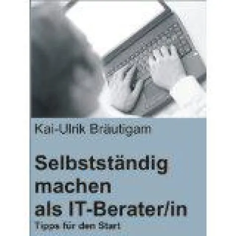 Bild: Ratgeber zum Thema "Selbstständig machen als IT-Berater/in"