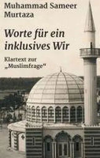 Worte für ein inklusives Wir - Muhammad Sameer Murtaza spricht Klartext zur "Muslimfrage" Bild: Worte für ein inklusives Wir - Muhammad Sameer Murtaza spricht Klartext zur "Muslimfrage"