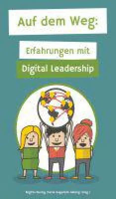 Auf dem Weg - Führungskräfte berichten von ihren Erfahrungen mit der digitalen Transformation Bild: Auf dem Weg - Führungskräfte berichten von ihren Erfahrungen mit der digitalen Transformation