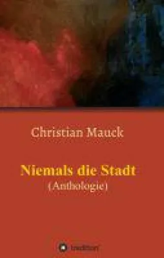 Bild: Niemals die Stadt - moderne, surrealistische Texte, Miniaturen und Bilder