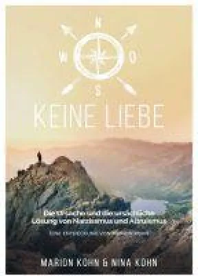 Bild: KEINE LIEBE -  die Ursache und die ursächliche Lösung von Narzissmus und Altruismus