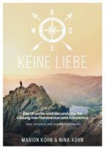 KEINE LIEBE - die Ursache und die ursächliche Lösung von Narzissmus und Altruismus Bild: KEINE LIEBE - die Ursache und die ursächliche Lösung von Narzissmus und Altruismus