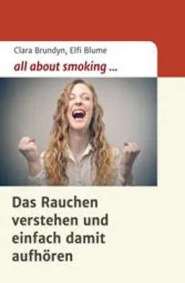 Bild: All about smoking - Das Rauchen verstehen und einfach damit aufhören; von Clara Brundyn und Elfi Blume