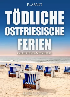 Neuerscheinung: Ostfrieslandkrimi "Tödliche ostfriesische Ferien" von Elke Nansen im Klarant Verlag Bild: Neuerscheinung: Ostfrieslandkrimi "Tödliche ostfriesische Ferien" von Elke Nansen im Klarant Verlag