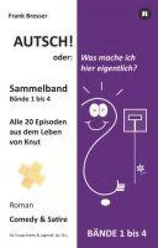 Autsch! oder: Was mache ich hier eigentlich? - Alle Episoden der irrwitzigen Satirereihe in einem Band Bild: Autsch! oder: Was mache ich hier eigentlich? - Alle Episoden der irrwitzigen Satirereihe in einem Band