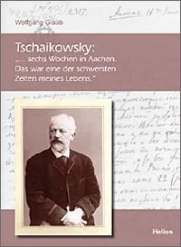 Helios-Verlag K.-H. Pröhuber: Doku. Tschaikowsky Bild: Helios-Verlag K.-H. Pröhuber: Doku. Tschaikowsky