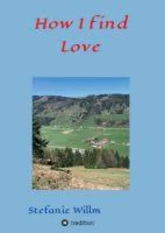 How I find Love - Feinfühliger Roman über Liebe und Freundschaft Bild: How I find Love - Feinfühliger Roman über Liebe und Freundschaft