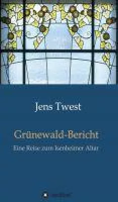 Bild: Grünewald-Bericht - eine Reise zum Isenheimer Altar