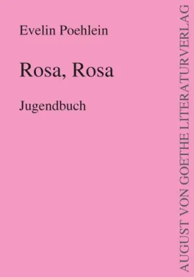 Bild: August von Goethe Literaturverlag präsentiert - “ Rosa, Rosa“ geschrieben von Evelin Poehlein