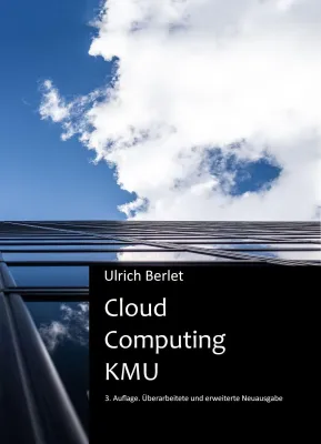 Pressemitteilung: Ulrich Berlet‚ Cloud Computing KMU – 3. Auflage des Praxishandbuchs neu herausgekommen Bild: Pressemitteilung: Ulrich Berlet‚ Cloud Computing KMU – 3. Auflage des Praxishandbuchs neu herausgekommen