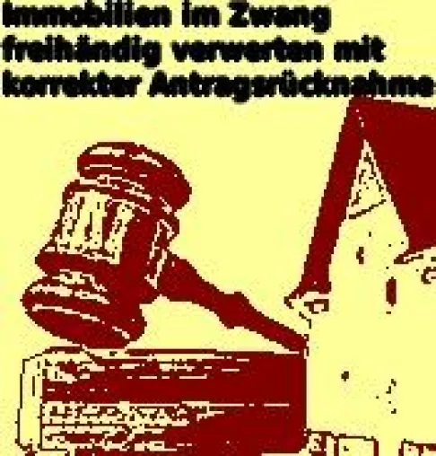 Zwangsverwaltung: Immobilien im Zwang/Zwangsversteigerung, freihändige Veräußerung: Antragsrücknahme richtig? Bild: Zwangsverwaltung: Immobilien im Zwang/Zwangsversteigerung, freihändige Veräußerung: Antragsrücknahme richtig?