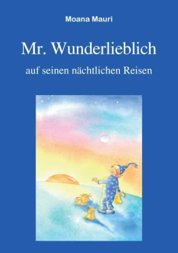 Frankfurter Literaturverlag präsentiert: M. Mauris Kinderbuch - Mr. Wunderlieblich auf seinen nächtlichen Reisen Bild: Frankfurter Literaturverlag präsentiert: M. Mauris Kinderbuch - Mr. Wunderlieblich auf seinen nächtlichen Reisen
