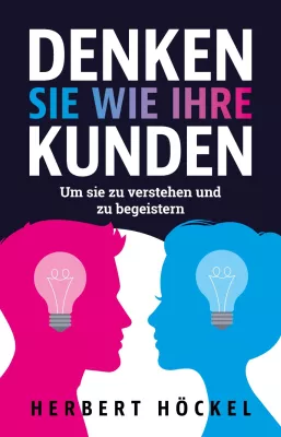 "DENKEN SIE WIE IHRE KUNDEN": Das neue Fach- und Ratgeber-Buch von Marktforscher Herbert Höckel Bild: "DENKEN SIE WIE IHRE KUNDEN": Das neue Fach- und Ratgeber-Buch von Marktforscher Herbert Höckel