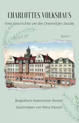 Bild: Charlottes Volkshaus  -  Eine Geschichte um die Chemnitzer Zwicke