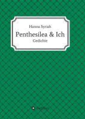Bild: Penthesilea und ich - Eine Sammlung klassischer und moderner Lyrik