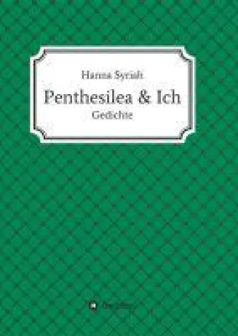 Penthesilea und ich - Eine Sammlung klassischer und moderner Lyrik Bild: Penthesilea und ich - Eine Sammlung klassischer und moderner Lyrik
