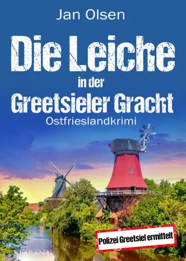 Bild: Neuerscheinung: Ostfrieslandkrimi "Die Leiche in der Greetsieler Gracht" von Jan Olsen im Klarant Verlag