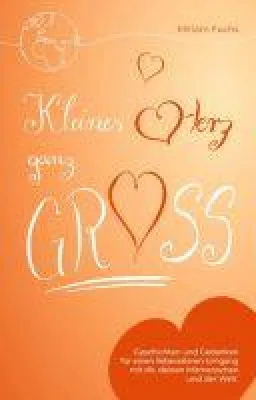 Bild: Kleines Herz ganz groß - Geschichten und Gedanken für einen liebevolleren Umgang mit sich selbst und der Welt