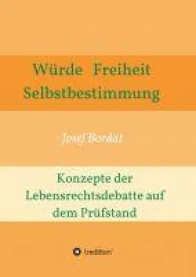 Bild: Würde, Freiheit, Selbstbestimmung. Konzepte der Lebensrechtsdebatte auf dem Prüfstand