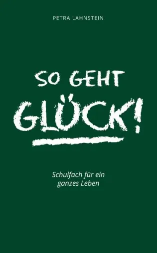 Bild: So geht Glück! Schulfach für ein ganzes Leben - Petra Lahnstein veröffentlicht Roman über das Schulfach Glück