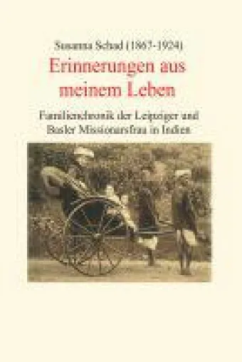Bild: Erinnerungen aus meinem Leben - Familienchronik einer Leipziger und Basler Missionarsfrau in Indien