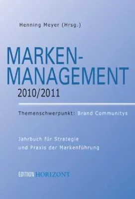 Marken-Management 2010/2011: Top-Experten über die wichtigsten Erfolgsfaktoren der Markenführung Bild: Marken-Management 2010/2011: Top-Experten über die wichtigsten Erfolgsfaktoren der Markenführung