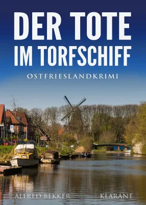 Bild: Neuerscheinung: Ostfrieslandkrimi "Der Tote im Torfschiff" von Alfred Bekker im Klarant Verlag