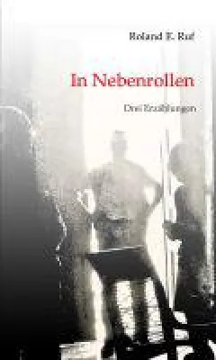 In Nebenrollen - Erzählungen von Menschen in Nebenrollen Bild: In Nebenrollen - Erzählungen von Menschen in Nebenrollen