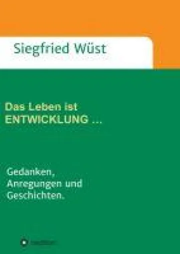 Bild: Das Leben ist ENTWICKLUNG - Gedanken, Anregungen und Geschichten