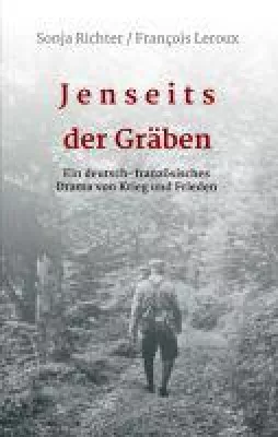 Bild: Jenseits der Gräben - eine ungewöhnliche deutsch-französische Doppelbiografie über die Zeit der Weltkriege