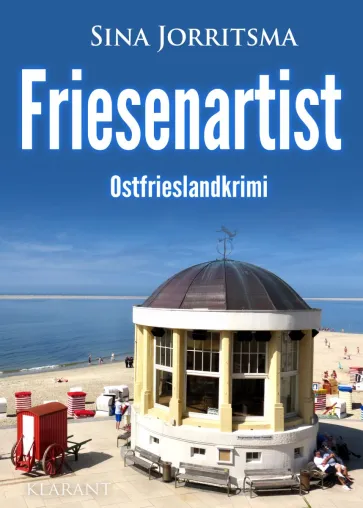 Bild: Neuerscheinung: Ostfrieslandkrimi "Friesenartist" von Sina Jorritsma im Klarant Verlag