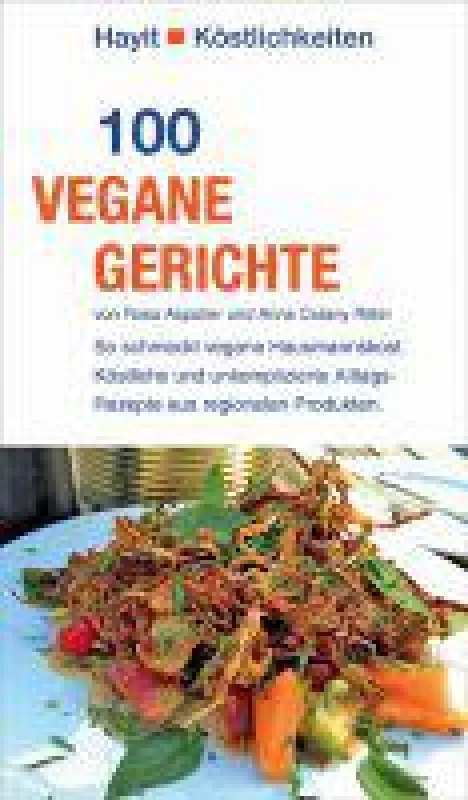 100 vegane Gerichte. Schnell und einfach zubereitet.