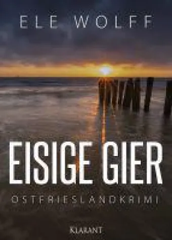 Bild: Neuerscheinung: Ostfrieslandkrimi "Eisige Gier" von Ele Wolff im Klarant Verlag