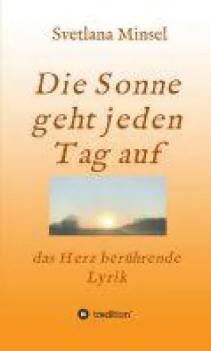Bild: Die Sonne geht jeden Tag auf - Das Herz berührende Lyrik