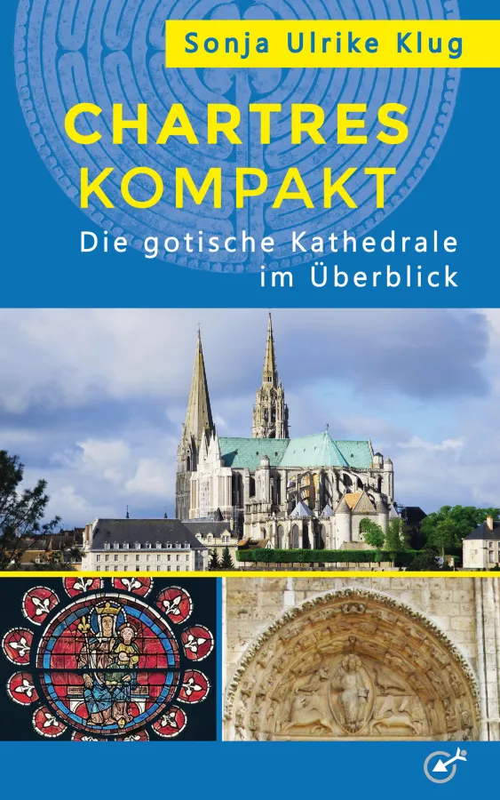 Chartres kompakt - der handliche Führer zur Kathedrale von Chartres (© Dr. Sonja Ulrike Klug)