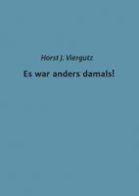 Bild: Es war anders damals! - Eine autobiographische Erzählung